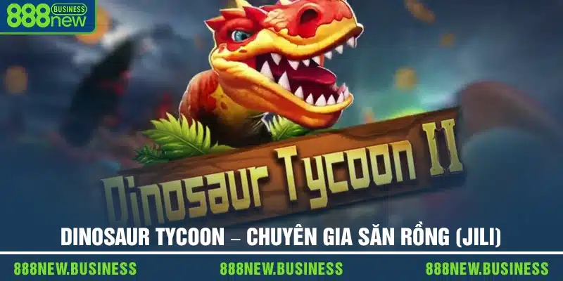 Dinosaur Tycoon – Chuyên gia săn rồng (JILI)